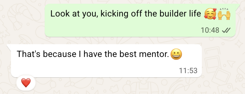 WhatsApp exchange. Natalia: Look at you, kicking off the builder life. Graziella Prando: That's because I have the best mentor.